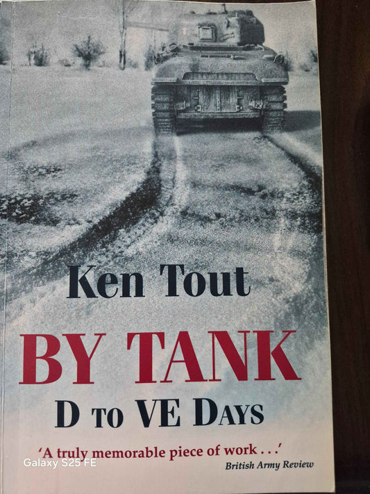 Ken Tout " By Tank D to VE Days"