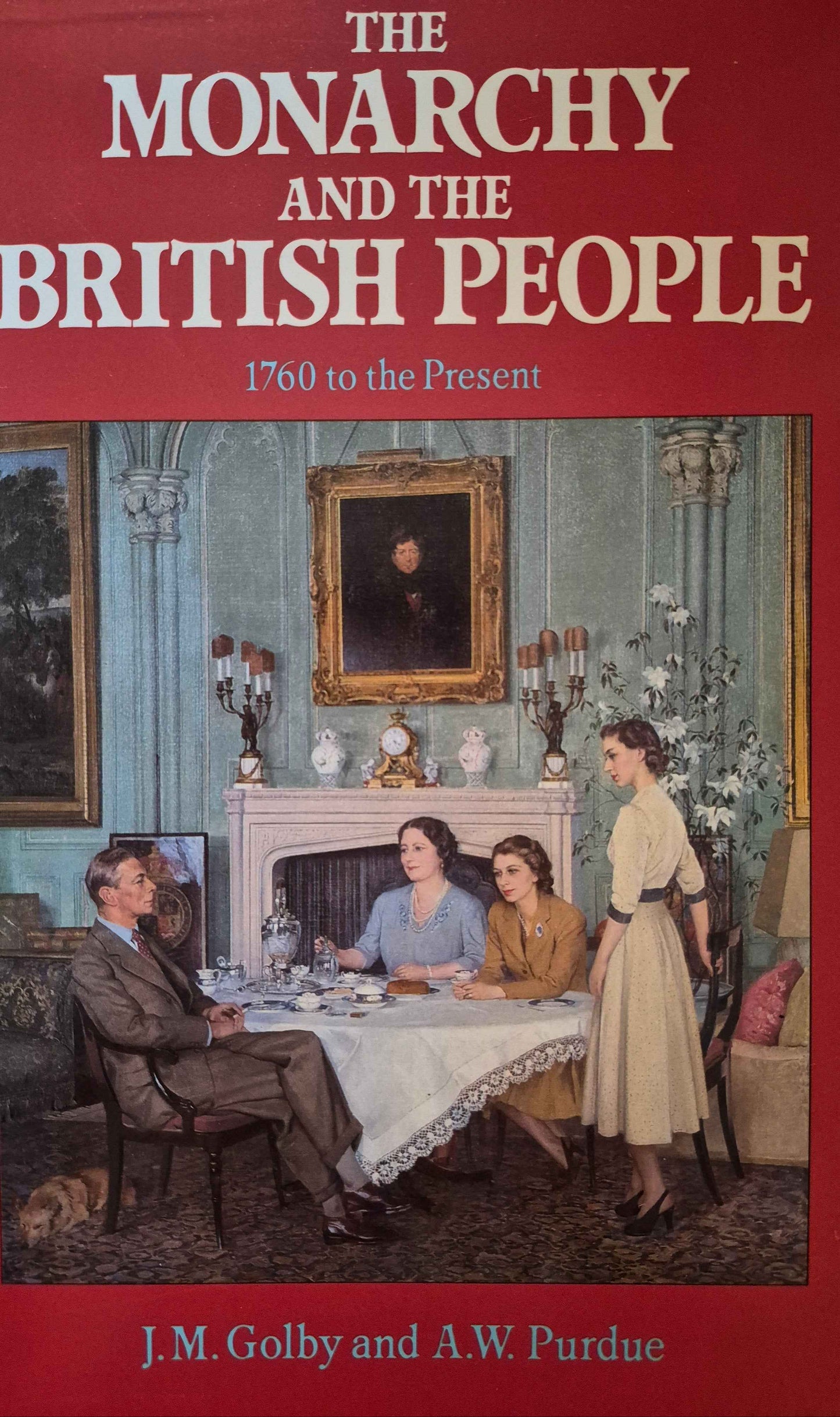 The Monarchy and the British People 1760 to Present by J.M Golby & A.W. Purdue
