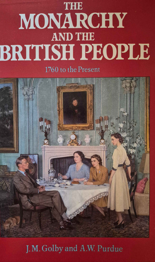 The Monarchy and the British People 1760 to Present by J.M Golby & A.W. Purdue