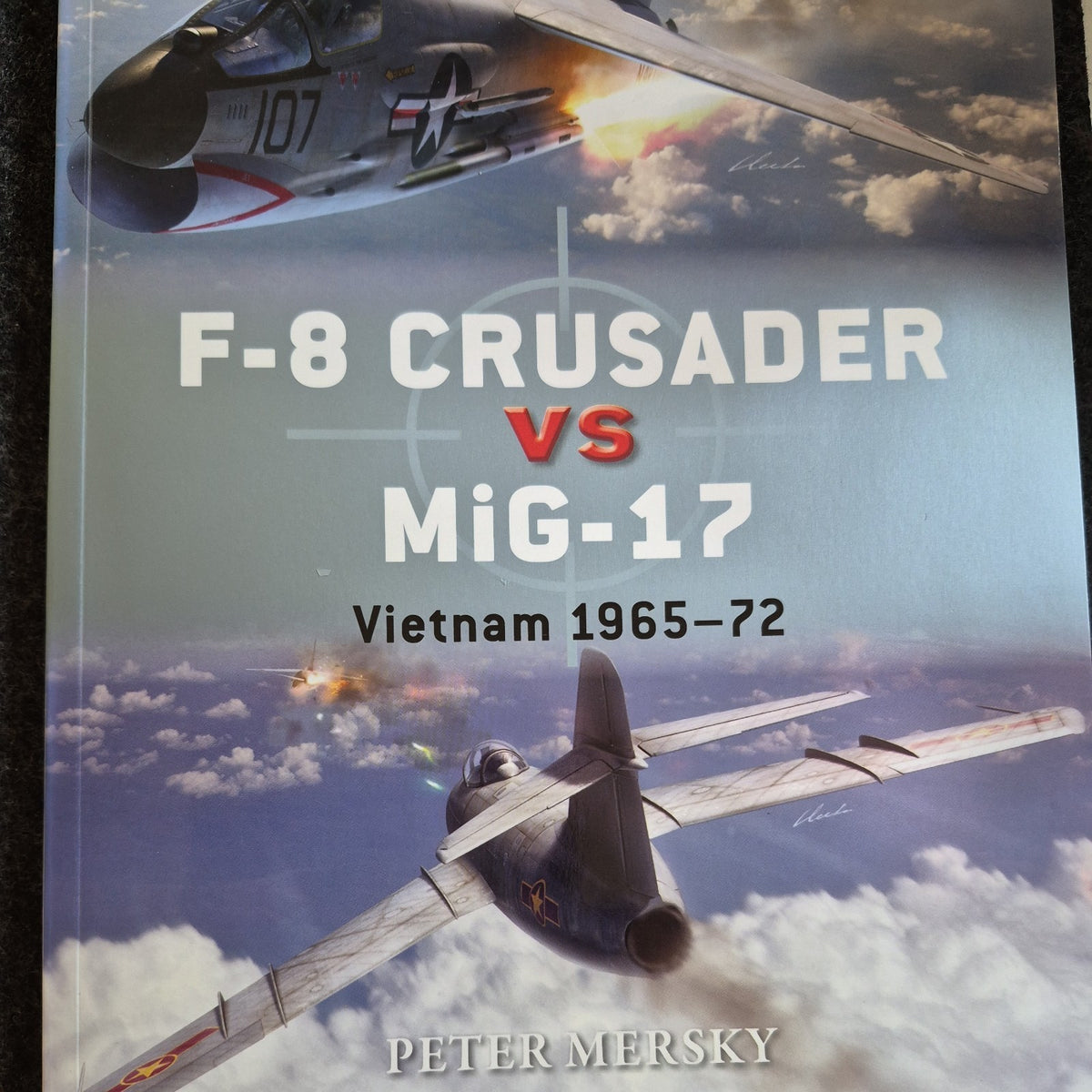 F-8 Crusader vs MiG-17 : Vietnam 1965-72 by Peter Mersky (2014, Trade Paperback)0