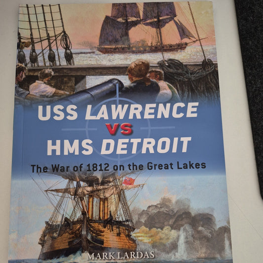 USS Lawrence vs HMS Detroit : The War of 1812 on the Great Lakes by Mark Lardas0